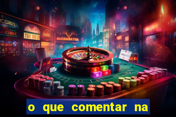 o que comentar na foto do amigo jogador